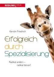 Icon image Erfolgreich durch Spezialisierung: Radikal anders - radikal besser