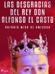 Icon image Las desgracias del rey don Alfonso el Casto