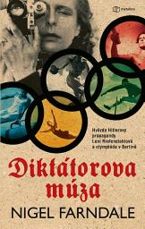 Icon image Diktátorova múza: Leni Riefenstahlová, Hitlerův Berlín a olympijské hry