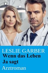 Icon image Wenn das Leben Ja sagt: Arztroman