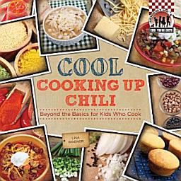 Icon image Cool Cooking Up Chili: Beyond the Basics for Kids Who Cook: Beyond the Basics for Kids Who Cook