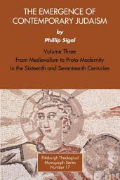 Icon image The Emergence of Contemporary Judaism, Volume 3: From Medievalism to Proto-Modernity in the Sixteenth and Seventeenth Centuries