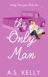 Icon image The Only Man: A Second Chance Small Town Romance