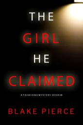 Icon image The Girl He Claimed (A Paige King FBI Suspense Thriller—Book 8)