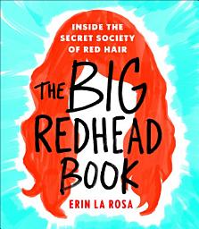 Icon image The Big Redhead Book: Inside the Secret Society of Red Hair