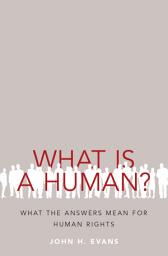 Icon image What Is a Human?: What the Answers Mean for Human Rights