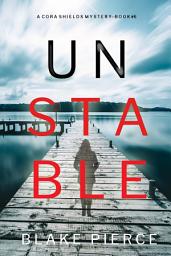 Icon image Unstable (A Cora Shields Suspense Thriller—Book 6)