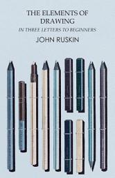 Icon image The Elements of Drawing in Three Letters to Beginners