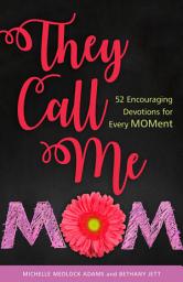 Icon image They Call Me Mom: 52 Encouraging Devotions for Every Moment