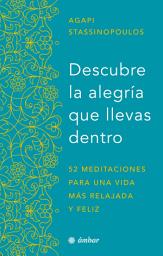 Icon image Descubre la alegría que llevas dentro: 52 meditaciones para una vida más relajada y feliz