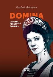 Icon image Domina: Le donne che fecero la Roma imperiale