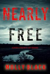 Icon image Nearly Free (A Grace Ford FBI Thriller—Book Three)