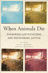 Icon image When Animals Die: Examining Justifications and Envisioning Justice