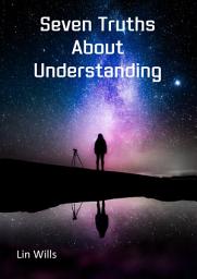 Icon image Seven Truths About Understanding