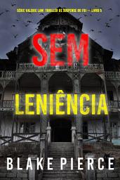 Icon image Sem Leniência (Série Valerie Law: Thriller de Suspense do FBI — Livro 5)