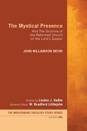Icon image The Mystical Presence: And The Doctrine of the Reformed Church on the Lord's Supper