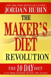Icon image The Maker's Diet Revolution: The 10 Day Diet to Lose Weight and Detoxify Your Body, Mind and Spirit