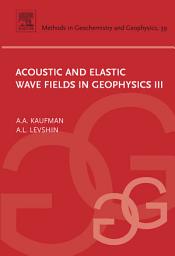 Icon image Acoustic and Elastic Wave Fields in Geophysics, III
