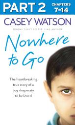 Icon image Nowhere to Go: Part 2 of 3: The heartbreaking true story of a boy desperate to be loved
