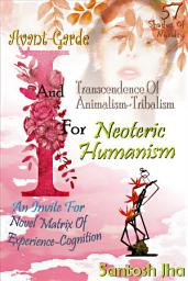 Icon image Avant-Garde I And Transcendence Of Animalism-Tribalism For Neoteric Humanism