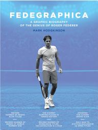 Icon image Fedegraphica: A Graphic Biography of the Genius of Roger Federer: A Graphic Biography of the Genius of Roger Federer