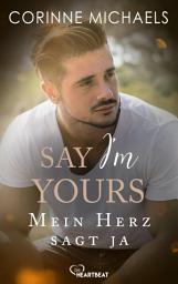 Icon image Say I’m yours - Mein Herz sagt ja