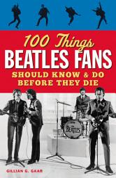 Icon image 100 Things Beatles Fans Should Know & Do Before They Die