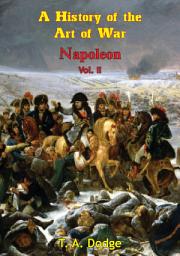 Icon image Napoleon: a History of the Art of War Vol. II: from the Beginning of the French Revolution to the End of the 18th Century [Ill. Edition]