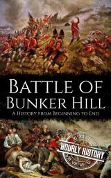 Icon image Battle of Bunker Hill: A History from Beginning to End