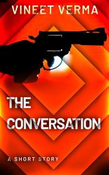 Icon image The Conversation: A short story