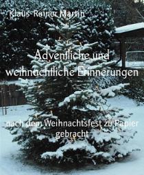 Icon image Adventliche und weihnachtliche Erinnerungen: nach dem Weihnachtsfest zu Papier gebracht