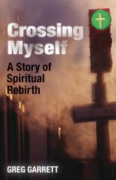 Icon image Crossing Myself: A Story of Spiritual Rebirth