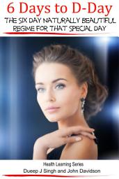 Icon image 6 Days to D-Day The Six Day Naturally Beautiful Regime for That Special Day