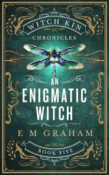 Icon image An Enigmatic Witch: Book 5 of the Witch Kin Chronicles