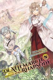 Icon image Death March to the Parallel World Rhapsody: Death March to the Parallel World Rhapsody, Vol. 8 (light novel)