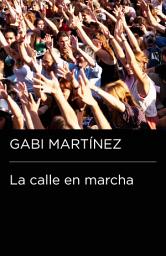 Icon image La calle en marcha (Colección Endebate): Crónicas de un manifestante
