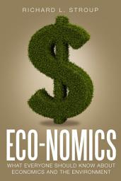 Icon image Eco-nomics: What Everyone Should Know about Economics and the Environment