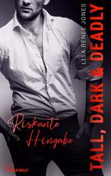 Icon image Tall, Dark and Deadly - Riskante Hingabe: Tall, Dark and Deadly