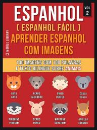 Icon image Espanhol ( Espanhol Fácil ) Aprender Espanhol Com Imagens (Vol 2): 100 imagens com 100 palavras e texto bilingue espanhol português sobre Animais