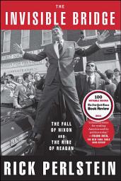 Icon image The Invisible Bridge: The Fall of Nixon and the Rise of Reagan