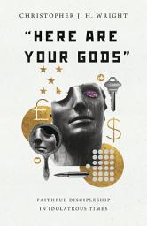 Icon image "Here Are Your Gods": Faithful Discipleship in Idolatrous Times