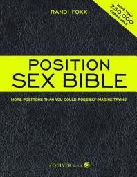 Icon image The Position Sex Bible: More Positions Than You Could Possibly Imagine Trying