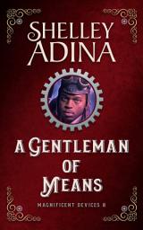 Icon image A Gentleman of Means: A steampunk adventure novel featuring smart, brave inventors