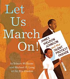 Icon image Let Us March On!: James Weldon Johnson and the Silent Protest Parade