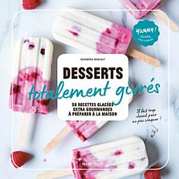 Icon image Desserts totalement givrés: 50 recettes glacées ultra-gourmandes à préparer à la maison