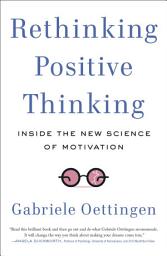 Icon image Rethinking Positive Thinking: Inside the New Science of Motivation