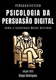 Icon image PSICOLOGIA DA PERSUASÃO DIGITAL: Como a Tecnologia Molda Decisões
