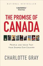 Icon image The Promise of Canada: People and Ideas That Have Shaped Our Country