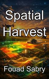 Icon image Spatial Harvest: Mastering Geostatistical Theory for Precision Agronomy and Soil Science