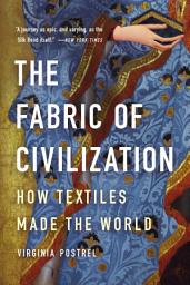 Icon image The Fabric of Civilization: How Textiles Made the World